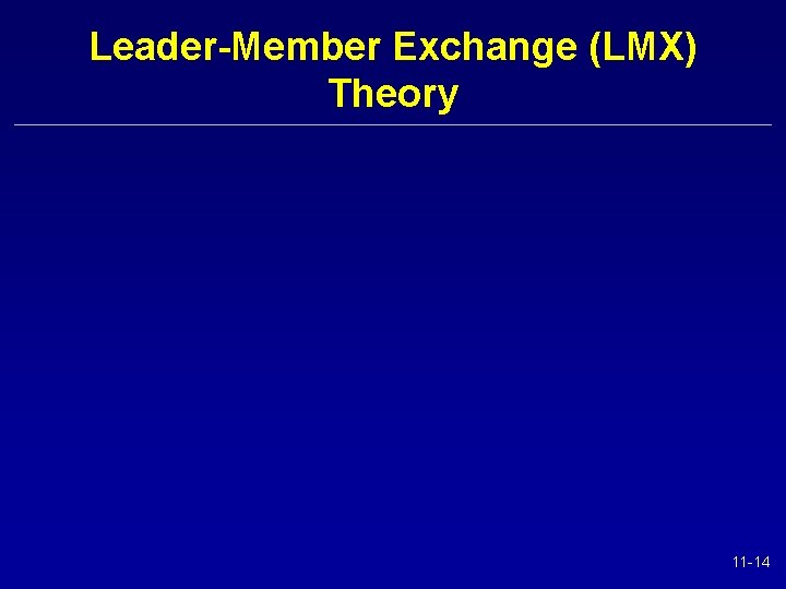 Leader-Member Exchange (LMX) Theory 11 -14 