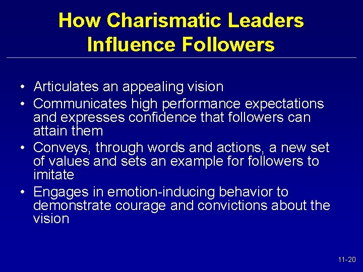 How Charismatic Leaders Influence Followers • Articulates an appealing vision • Communicates high performance