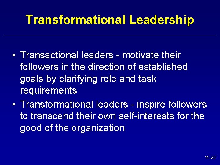 Transformational Leadership • Transactional leaders - motivate their followers in the direction of established