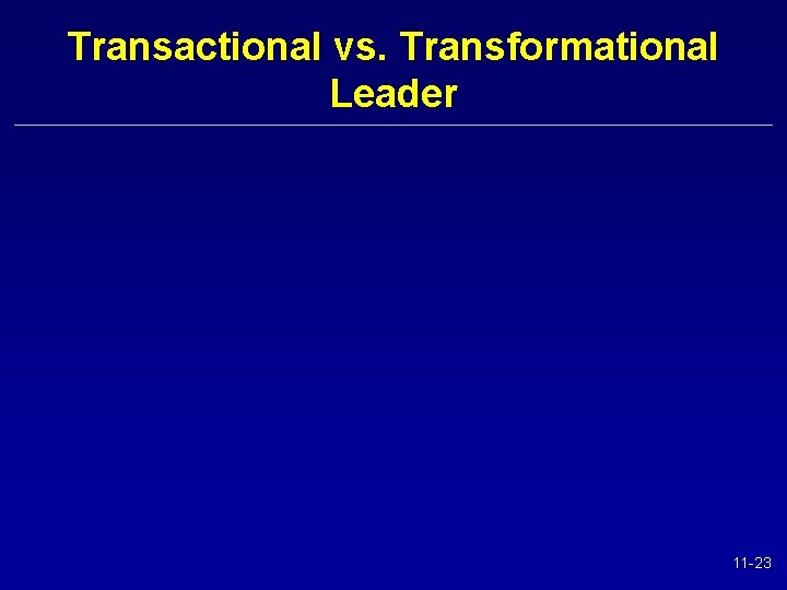 Transactional vs. Transformational Leader 11 -23 