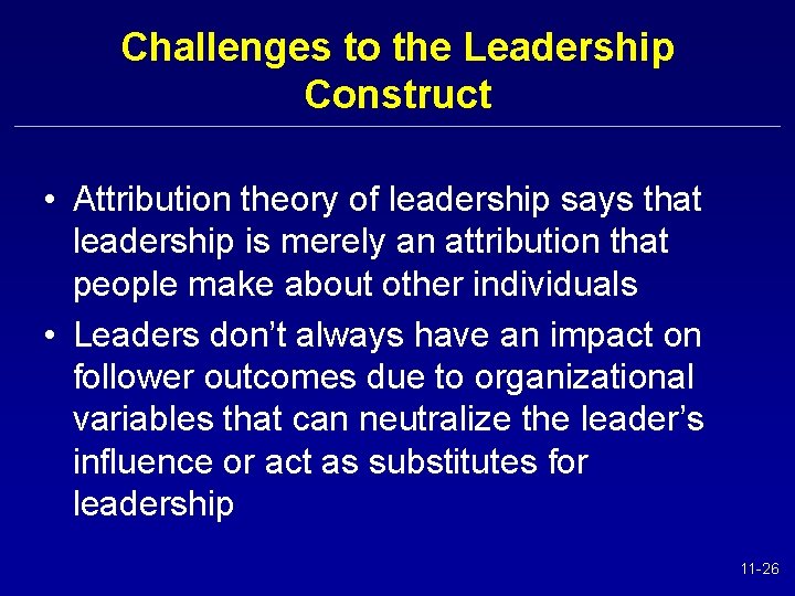 Challenges to the Leadership Construct • Attribution theory of leadership says that leadership is