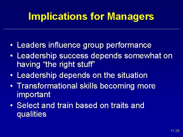 Implications for Managers • Leaders influence group performance • Leadership success depends somewhat on