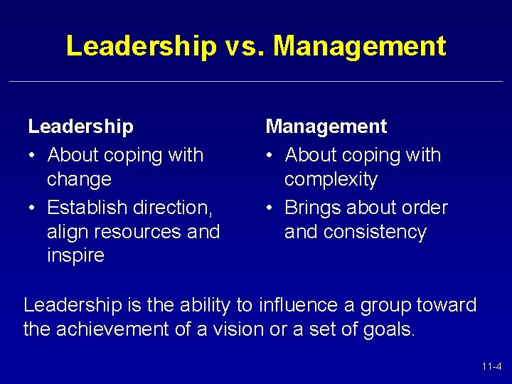 Leadership vs. Management Leadership • About coping with change • Establish direction, align resources