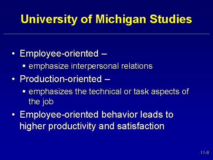 University of Michigan Studies • Employee-oriented – § emphasize interpersonal relations • Production-oriented –