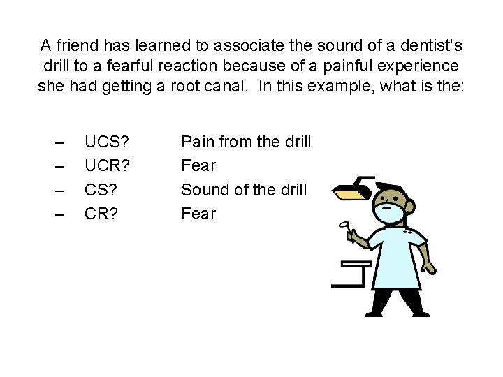 A friend has learned to associate the sound of a dentist’s drill to a