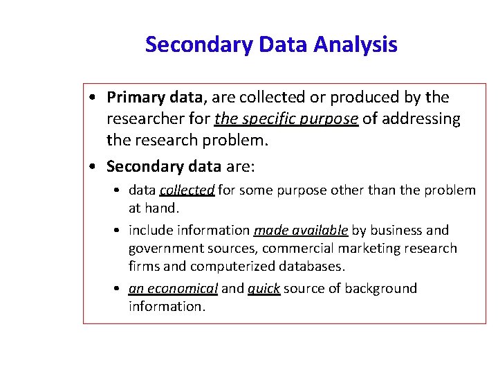 Secondary Data Analysis • Primary data, data are collected or produced by the researcher Secondary Data Analysis • Primary data, data are collected or produced by the researcher