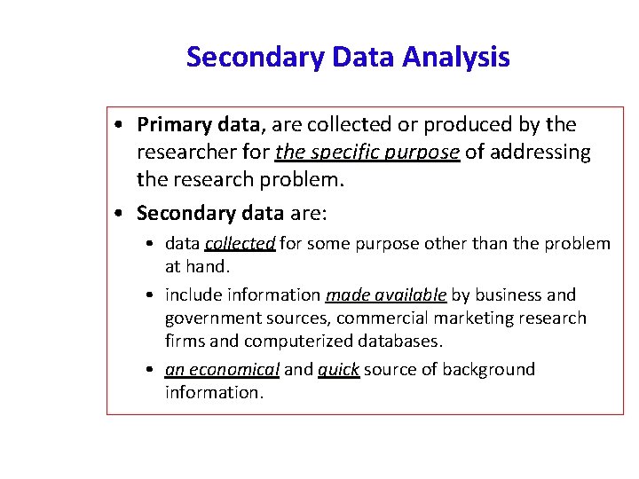 Secondary Data Analysis • Primary data, data are collected or produced by the researcher