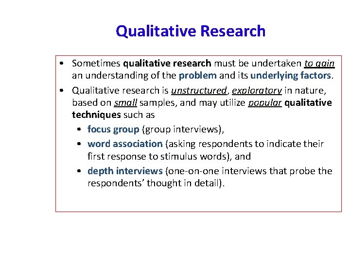 Qualitative Research • Sometimes qualitative research must be undertaken to gain an understanding of