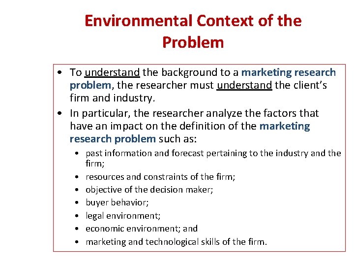 Environmental Context of the Problem • To understand the background to a marketing research