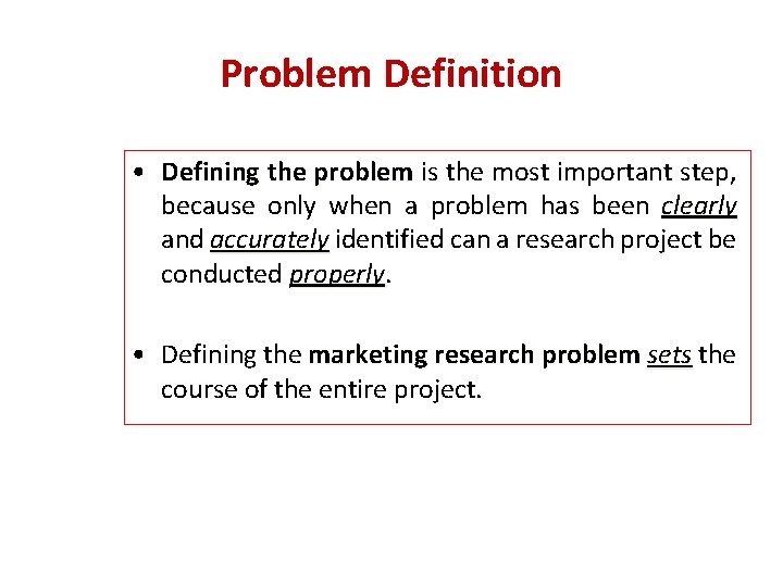 Problem Definition • Defining the problem is the most important step, because only when