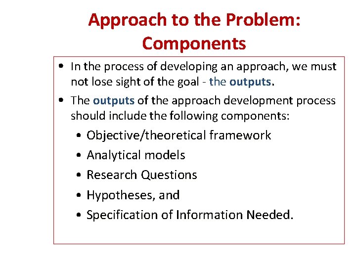 Approach to the Problem: Components • In the process of developing an approach, we