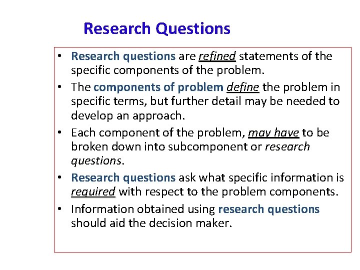 Research Questions • Research questions are refined statements of the specific components of the