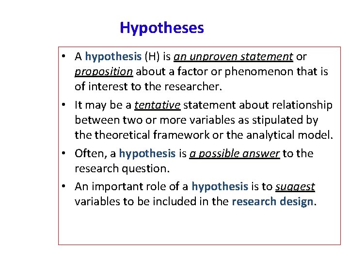 Hypotheses • A hypothesis (H) is an unproven statement or proposition about a factor