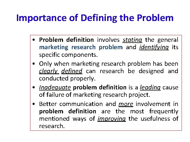 Importance of Defining the Problem • Problem definition involves stating the general marketing research Importance of Defining the Problem • Problem definition involves stating the general marketing research