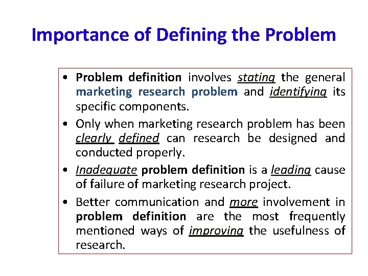 Importance of Defining the Problem • Problem definition involves stating the general marketing research