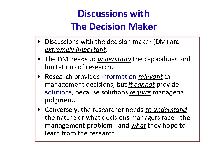 Discussions with The Decision Maker • Discussions with the decision maker (DM) are extremely