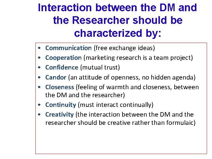 Interaction between the DM and the Researcher should be characterized by: • • •