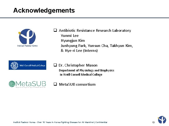 Acknowledgements Antibiotic Resistance Research Laboratory Yunmi Lee Hyungjun Kim Junhyung Park, Yunsun Cha, Takhyun