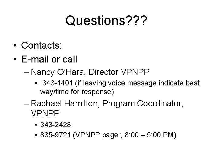 Questions? ? ? • Contacts: • E-mail or call – Nancy O’Hara, Director VPNPP