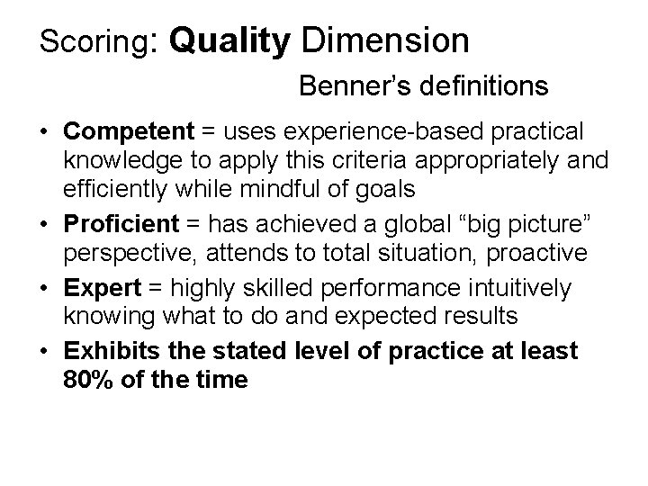 Scoring: Quality Dimension Benner’s definitions • Competent = uses experience-based practical knowledge to apply