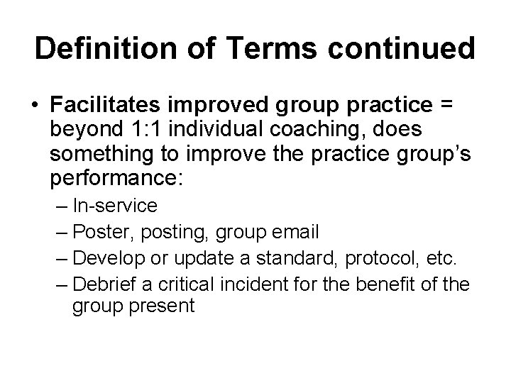 Definition of Terms continued • Facilitates improved group practice = beyond 1: 1 individual