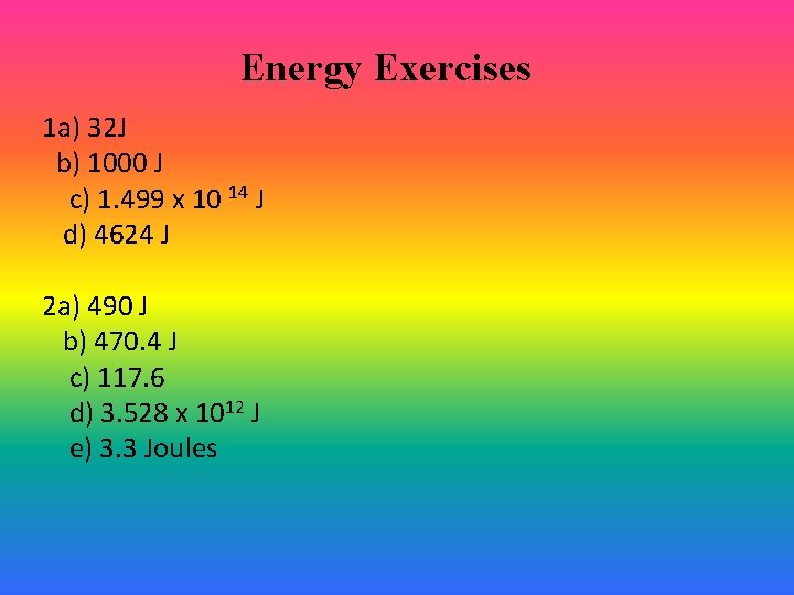 Energy Exercises 1 a) 32 J b) 1000 J c) 1. 499 x 10 Energy Exercises 1 a) 32 J b) 1000 J c) 1. 499 x 10