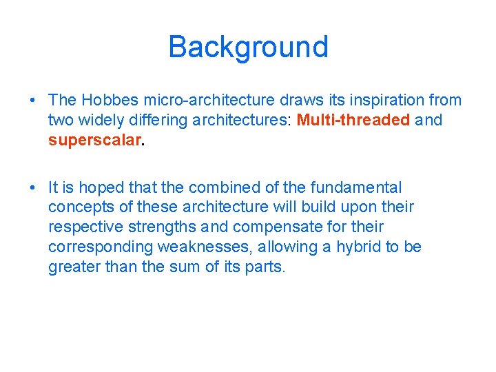 Background • The Hobbes micro-architecture draws its inspiration from two widely differing architectures: Multi-threaded