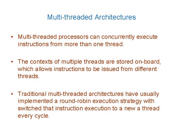 Multi-threaded Architectures • Multi-threaded processors can concurrently execute instructions from more than one thread.