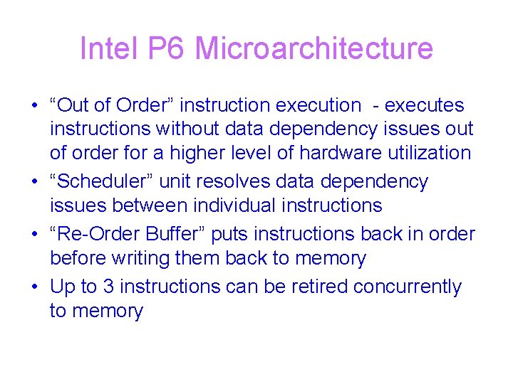 Intel P 6 Microarchitecture • “Out of Order” instruction execution - executes instructions without