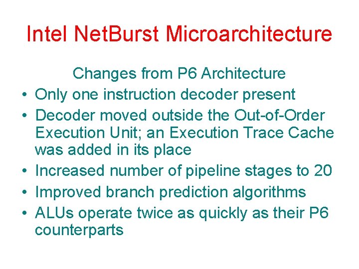 Intel Net. Burst Microarchitecture • • • Changes from P 6 Architecture Only one