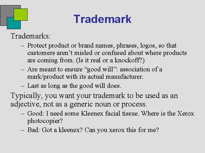 Trademarks: – Protect product or brand names, phrases, logos, so that customers aren’t misled