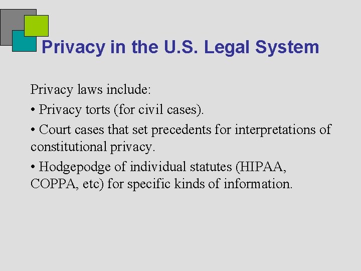 Privacy in the U. S. Legal System Privacy laws include: • Privacy torts (for