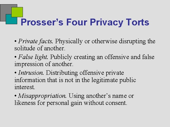 Prosser’s Four Privacy Torts • Private facts. Physically or otherwise disrupting the solitude of