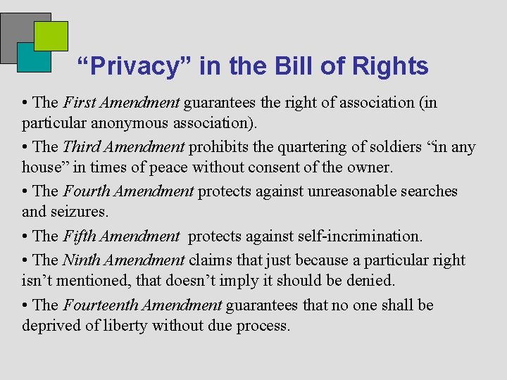 “Privacy” in the Bill of Rights • The First Amendment guarantees the right of