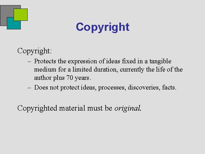 Copyright: – Protects the expression of ideas fixed in a tangible medium for a