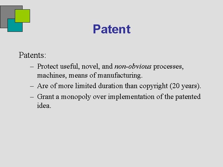 Patents: – Protect useful, novel, and non-obvious processes, machines, means of manufacturing. – Are