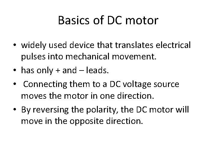 Basics of DC motor • widely used device that translates electrical pulses into mechanical