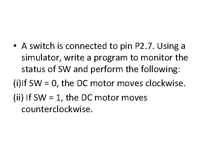  • A switch is connected to pin P 2. 7. Using a simulator,