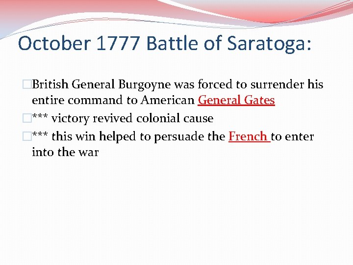 October 1777 Battle of Saratoga: �British General Burgoyne was forced to surrender his entire