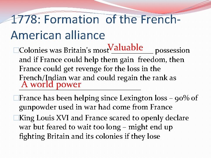 1778: Formation of the French. American alliance �Colonies was Britain’s most. Valuable ______ possession