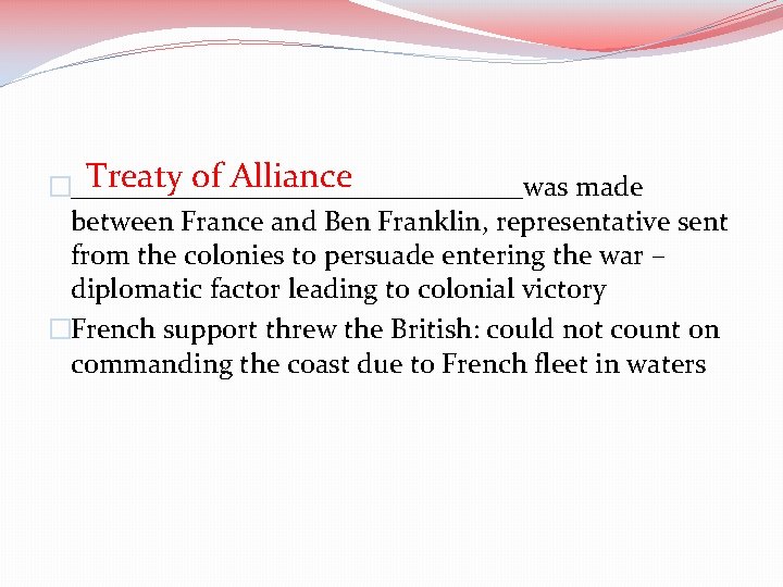 Treaty of Alliance �________________was made between France and Ben Franklin, representative sent from the