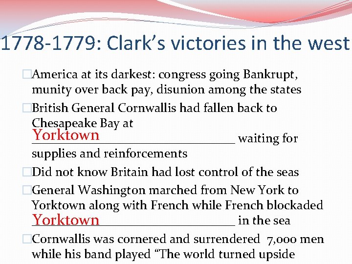 1778 -1779: Clark’s victories in the west: �America at its darkest: congress going Bankrupt,