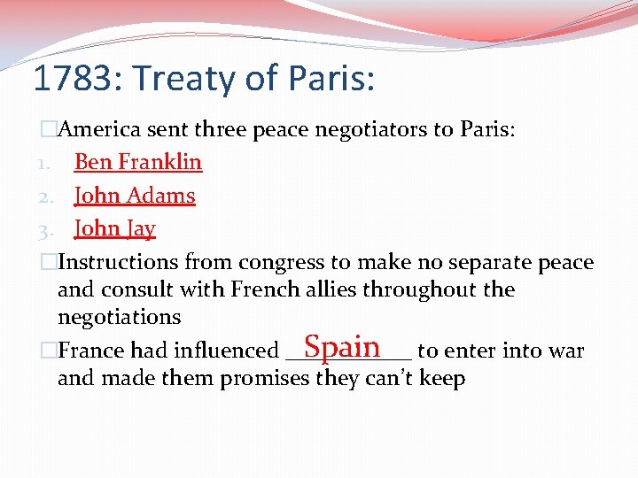 1783: Treaty of Paris: �America sent three peace negotiators to Paris: 1. Ben Franklin