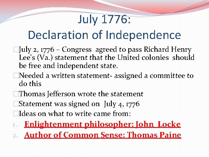 July 1776: Declaration of Independence �July 2, 1776 – Congress agreed to pass Richard