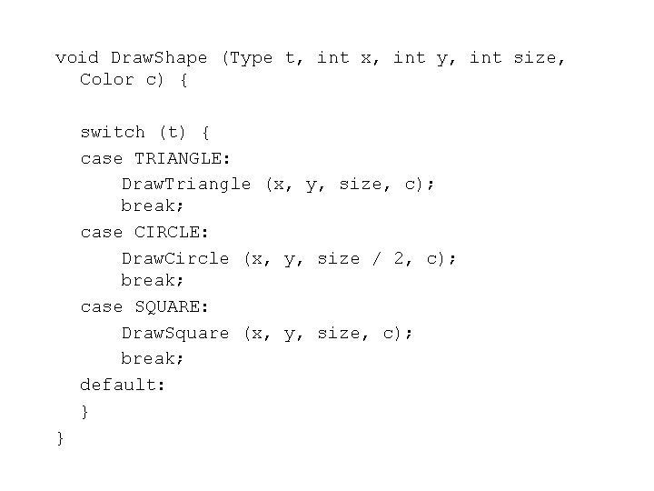 void Draw. Shape (Type t, int x, int y, int size, Color c) {