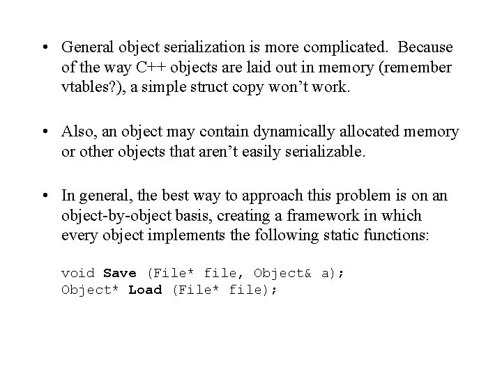  • General object serialization is more complicated. Because of the way C++ objects