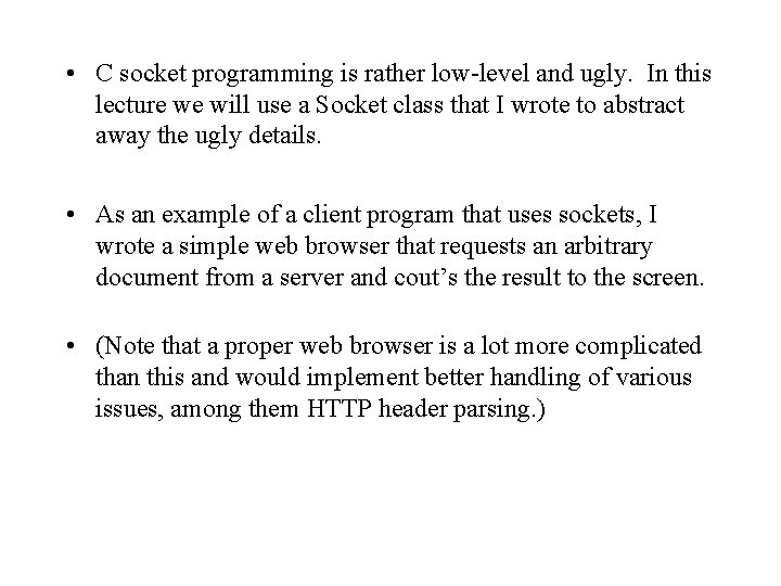  • C socket programming is rather low-level and ugly. In this lecture we