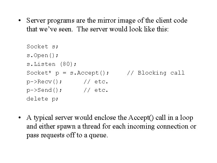  • Server programs are the mirror image of the client code that we’ve