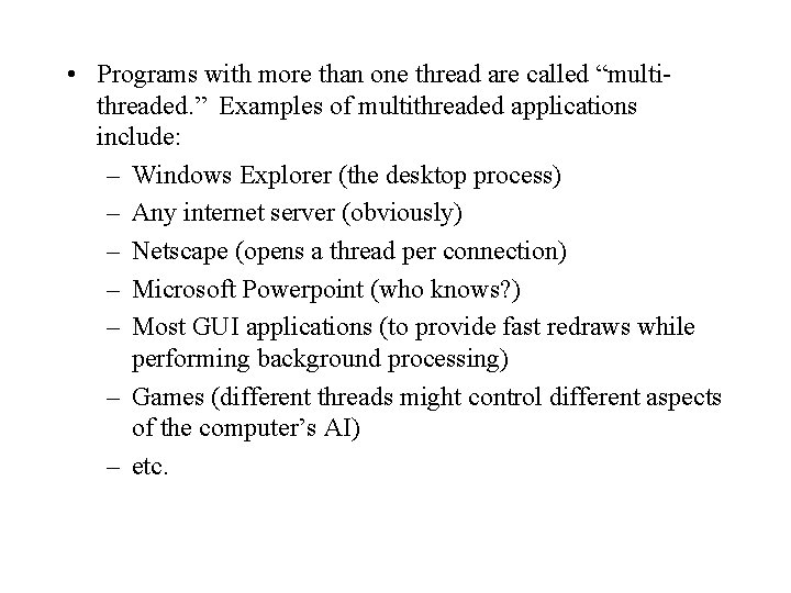  • Programs with more than one thread are called “multithreaded. ” Examples of