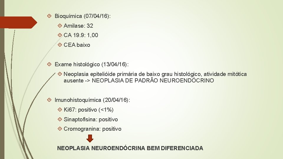  Bioquímica (07/04/16): Amilase: 32 CA 19. 9: 1, 00 CEA baixo Exame histológico